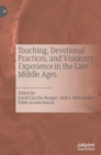 Touching, Devotional Practices, and Visionary Experience in the Late Middle Ages - Book