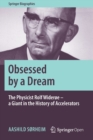 Obsessed by a Dream : The Physicist Rolf Wideroe - a Giant in the History of Accelerators - Book