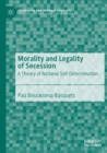 Morality and Legality of Secession : A Theory of National Self-Determination - Book
