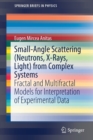 Small-Angle Scattering (Neutrons, X-Rays, Light) from Complex Systems : Fractal and Multifractal Models for Interpretation of Experimental Data - Book