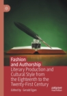 Fashion and Authorship : Literary Production and Cultural Style from the Eighteenth to the Twenty-First Century - Book