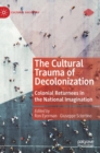 The Cultural Trauma of Decolonization : Colonial Returnees in the National Imagination - Book