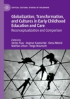 Globalization, Transformation, and Cultures in Early Childhood Education and Care : Reconceptualization and Comparison - Book