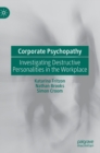 Corporate Psychopathy : Investigating Destructive Personalities in the Workplace - Book