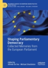 Shaping Parliamentary Democracy : Collected Memories from the European Parliament - Book