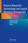Practical Manual for Dermatologic and Surgical Melanoma Management - Book