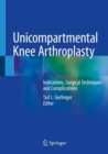 Unicompartmental Knee Arthroplasty : Indications, Surgical Techniques and Complications - Book