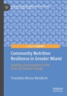Community Nutrition Resilience in Greater Miami : Feeding Communities in the Face of Climate Change - Book