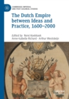 The Dutch Empire between Ideas and Practice, 1600-2000 - Book