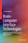 Brain-Computer Interface Technologies : Accelerating Neuro-Technology for Human Benefit - Book