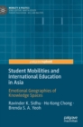 Student Mobilities and International Education in Asia : Emotional Geographies of Knowledge Spaces - Book