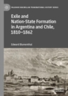 Exile and Nation-State Formation in Argentina and Chile, 1810-1862 - Book