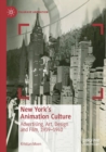 New York's Animation Culture : Advertising, Art, Design and Film, 1939-1940 - Book
