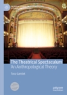 The Theatrical Spectaculum : An Anthropological Theory - eBook