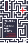 Fallacies in Medicine and Health : Critical Thinking, Argumentation and Communication - Book