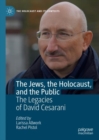 The Jews, the Holocaust, and the Public : The Legacies of David Cesarani - Book