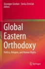 Global Eastern Orthodoxy : Politics, Religion, and Human Rights - Book