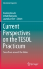 Current Perspectives on the TESOL Practicum : Cases from around the Globe - Book