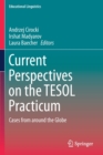 Current Perspectives on the TESOL Practicum : Cases from around the Globe - Book