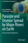 Parasite and Disease Spread by Major Rivers on Earth : Past and Future Perspectives - Book