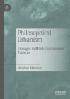 Philosophical Urbanism : Lineages in Mind-Environment Patterns - Book