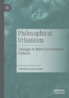 Philosophical Urbanism : Lineages in Mind-Environment Patterns - Book