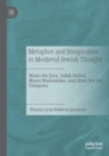 Metaphor and Imagination in Medieval Jewish Thought : Moses ibn Ezra, Judah Halevi, Moses Maimonides, and Shem Tov ibn Falaquera - Book