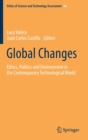 Global Changes : Ethics, Politics and Environment in the Contemporary Technological World - Book