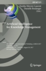 Artificial Intelligence for Knowledge Management : 5th IFIP WG 12.6 International Workshop, AI4KM 2017, Held at IJCAI 2017, Melbourne, VIC, Australia, August 20, 2017, Revised Selected Papers - Book