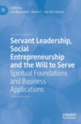 Servant Leadership, Social Entrepreneurship and the Will to Serve : Spiritual Foundations and Business Applications - Book