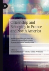 Citizenship and Belonging in France and North America : Multicultural Perspectives on Political, Cultural and Artistic Representations of Immigration - Book