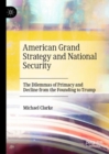American Grand Strategy and National Security : The Dilemmas of Primacy and Decline from the Founding to Trump - Book