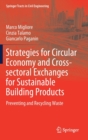 Strategies for Circular Economy and Cross-sectoral Exchanges for Sustainable Building Products : Preventing and Recycling Waste - Book