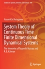 System Theory of Continuous Time Finite Dimensional Dynamical Systems : The Memories of Tsuyoshi Matsuo and R. E. Kalman - Book