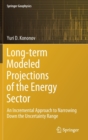 Long-term Modeled Projections of the Energy Sector : An Incremental Approach to Narrowing Down the Uncertainty Range - Book