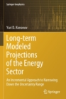 Long-term Modeled Projections of the Energy Sector : An Incremental Approach to Narrowing Down the Uncertainty Range - Book