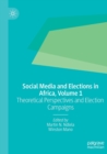 Social Media and Elections in Africa, Volume 1 : Theoretical Perspectives and Election Campaigns - Book