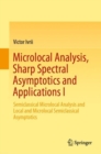 Microlocal Analysis, Sharp Spectral Asymptotics and Applications I : Semiclassical Microlocal Analysis and Local and Microlocal Semiclassical Asymptotics - Book