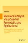 Microlocal Analysis, Sharp Spectral Asymptotics and Applications I : Semiclassical Microlocal Analysis and Local and Microlocal Semiclassical Asymptotics - eBook