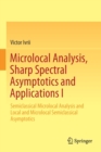 Microlocal Analysis, Sharp Spectral Asymptotics and Applications I : Semiclassical Microlocal Analysis and Local and Microlocal Semiclassical Asymptotics - Book