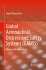 Global Aeronautical Distress and Safety Systems (GADSS) : Theory and Applications - Book