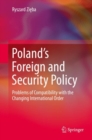 Poland’s Foreign and Security Policy : Problems of Compatibility with the Changing International Order - Book