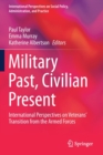Military Past, Civilian Present : International Perspectives on Veterans' Transition from the Armed Forces - Book