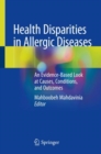 Health Disparities in Allergic Diseases : An Evidence-Based Look at Causes, Conditions, and Outcomes - Book
