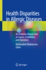 Health Disparities in Allergic Diseases : An Evidence-Based Look at Causes, Conditions, and Outcomes - eBook