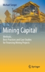 Mining Capital : Methods, Best-Practices and Case Studies for Financing Mining Projects - Book
