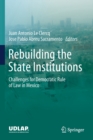 Rebuilding the State Institutions : Challenges for Democratic Rule of Law in Mexico - Book