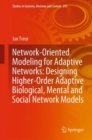 Network-Oriented Modeling for Adaptive Networks: Designing Higher-Order Adaptive Biological, Mental and Social Network Models - Book