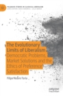 The Evolutionary Limits of Liberalism : Democratic Problems, Market Solutions and the Ethics of Preference  Satisfaction - Book