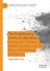The Evolutionary Limits of Liberalism : Democratic Problems, Market Solutions and the Ethics of Preference  Satisfaction - Book